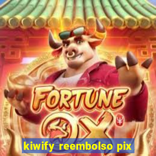 kiwify reembolso pix